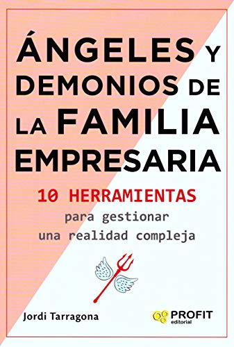 Angeles y demonios de la familia empresaria: 10 herramientas para gestionar una realidad compleja