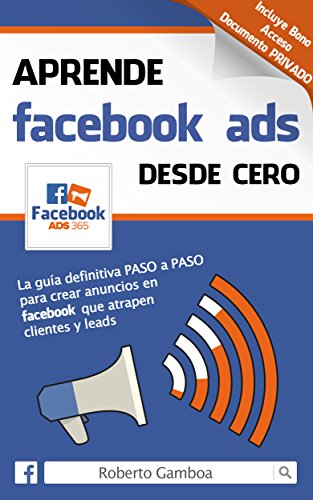 Aprende Facebook Ads desde cero: La guía definitiva PASO a PASO para crear anuncios en Facebook que atrapen clientes y leads