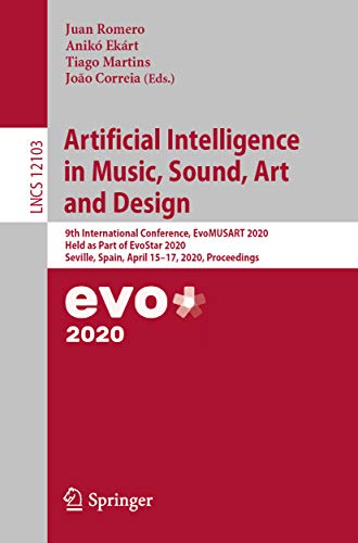 Artificial Intelligence in Music, Sound, Art and Design: 9th International Conference, EvoMUSART 2020, Held as Part of EvoStar 2020, Seville, Spain, April ... Science Book 12103) (English Edition)