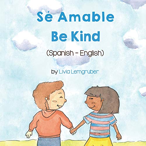 Be Kind (Spanish-English): Sé Amable (Language Lizard Bilingual Living in Harmony)