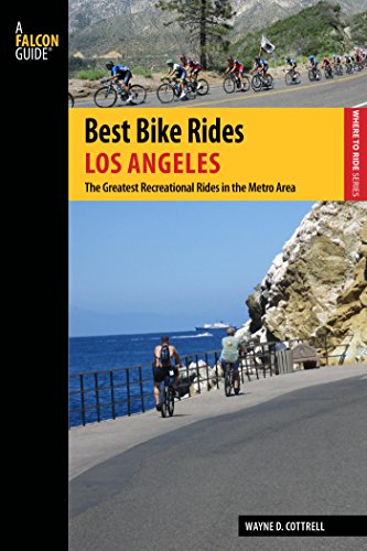 Best Bike Rides Los Angeles: The Greatest Recreational Rides in the Metro Area (Best Bike Rides Series) (English Edition)