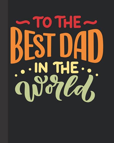 Best Dad in the World: Father's Day Gifts From Daughter, Son - Fun Birthday Presents - Lined Notebook with Bonus Password Tracker - 8"x10" Journal