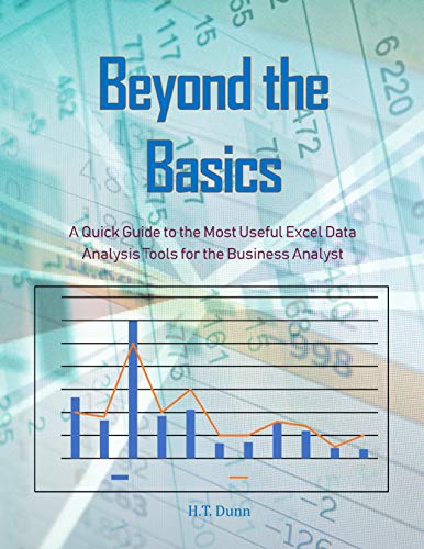 Beyond the Basics: A Quick Guide to the Most Useful Excel Data Analysis Tools for the Business Analyst (English Edition)