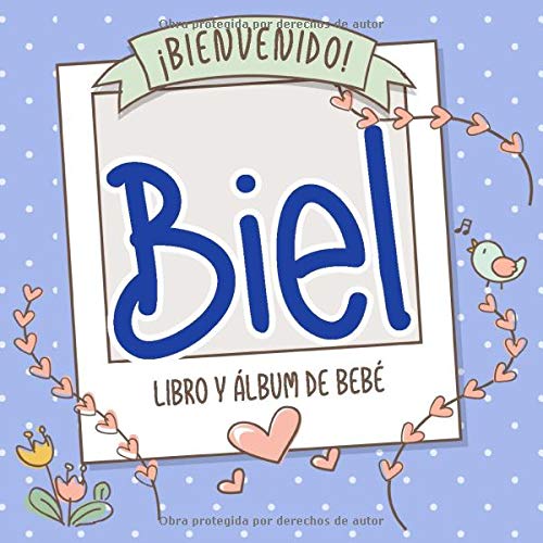 ¡Bienvenido Biel! Libro y álbum de bebé: Libro de bebé y álbum para bebés personalizado, regalo para el embarazo y el nacimiento, nombre del bebé en la portada