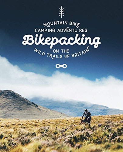 Bikepacking: Mountain Bike Camping Adventures on the Wild Trails of Britain (Mountain Bike Adventures) [Idioma Inglés]