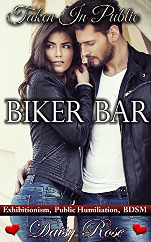 Biker Bar: Exhibitionism, Public Humiliation, BDSM (Taken In Public Book 1) (English Edition)