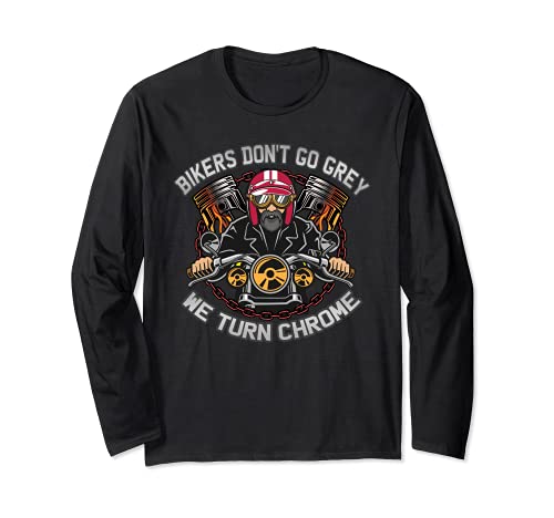 Bikers Dont Go Grey - Giramos Chrome | Older Motorbikers Manga Larga