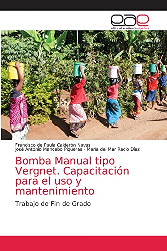 Bomba Manual tipo Vergnet. Capacitación para el uso y mantenimiento: Trabajo de Fin de Grado