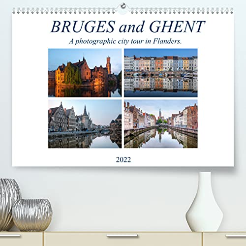 Bruges and Ghent, a photographic city tour in Flanders. (Premium, hochwertiger DIN A2 Wandkalender 2022, Kunstdruck in Hochglanz): This photo calendar ... and Bruges (Monthly calendar, 14 pages )