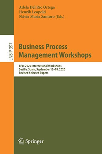 Business Process Management Workshops: BPM 2020 International Workshops, Seville, Spain, September 13–18, 2020, Revised Selected Papers: 397 (Lecture Notes in Business Information Processing)