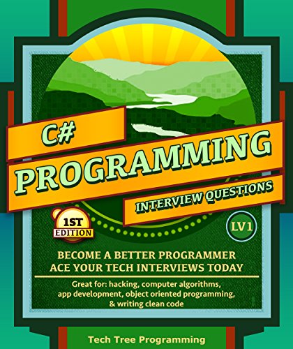 C#: Interview Questions & Programming, LV1 - The Fundamentals; BECOME A BETTER PROGRAMMER. Great for: web development, computer algorithms, app development, ... Questions Series) (English Edition)