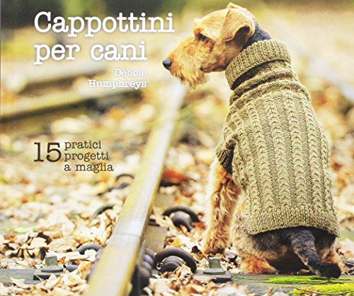 Cappottini per cani. 15 pratici progetti a maglia