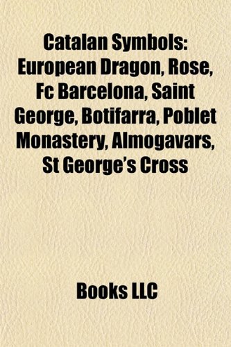 Catalan symbols: European dragon, Rose, FC Barcelona, Saint George, Botifarra, Poblet Monastery, Almogavars, St George's Cross: European dragon, Rose, ... Catalan Company, Bat, Canigou, Renaixença