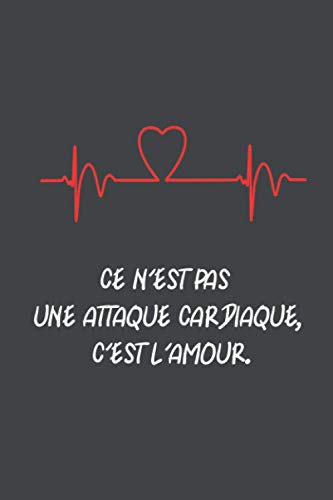 CE N'EST PAS UNE ATTAQUE CARDIAQUE, C'EST L'AMOUR.: Cadeau de Saint Valentin Drôle, Sexy et Original | Cadeau pour Pour Homme Femme Lui Elle Couple ... | Carnet de notes ligné.. Amour Anniversaire