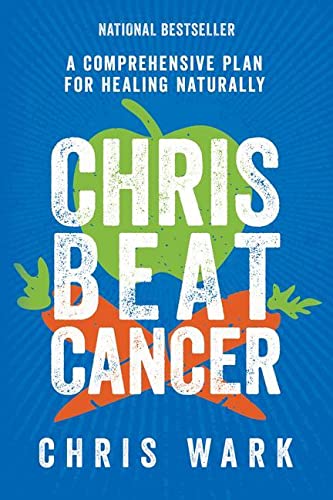 Chris Beat Cancer: A Comprehensive Plan For Healing Naturally