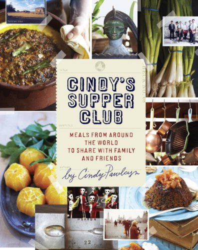 Cindy's Supper Club: Meals from Around the World to Share with Family and Friends [A Cookbook] (English Edition)