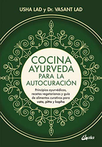 Cocina ayurveda para la autocuración. Principios ayurvédicos, recetas vegetarians y guía de alimentos curativos para vata, pitta y kapha: Principios ... para vata, pitta y kapha (Nutrición y salud)