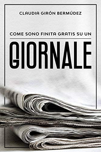Come sono finita gratis su un giornale (Italian Edition)