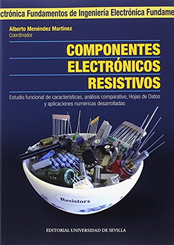 Componentes electrónicos resistivos.: Estudio funcional de características, análisis comparativo, Hojas de Datos y aplicaciones númericas desarrolladas: 18 (Ingeniería)
