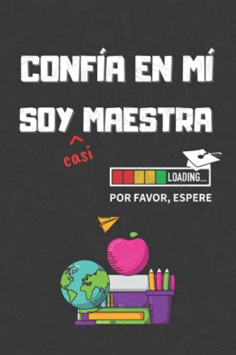 CONFIA EN MI, SOY (casi) MAESTRA: DIVERTIDO CUADERNO DE NOTAS, DIARIO O AGENDA | Regalo original y creativo para estudiantes del grado de Magisterio u opositores | Cumpleaños, Navidad o aniversario.