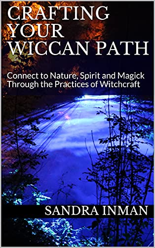 Crafting Your Wiccan Path: Connect to Nature, Spirit and Magick Through the Practices of Witchcraft (English Edition)