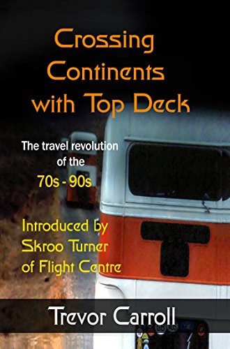 Crossing Continents with Top Deck: The Travel Revolution of the 70s-90s (English Edition)