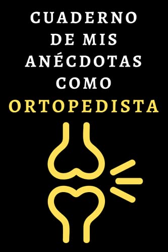 Cuaderno De Mis Anécdotas Como Ortopedista: Cuaderno De Notas Ideal Para Ortopedistas