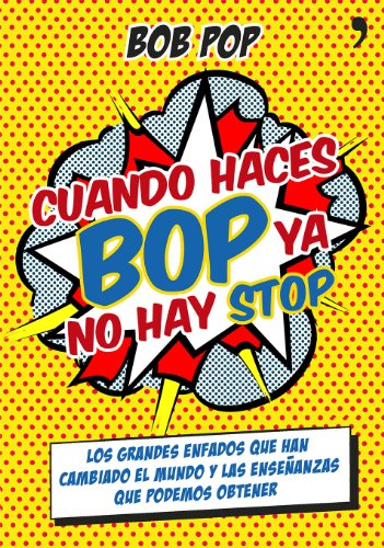 Cuando haces bop ya no hay stop: Los grandes enfados que han cambiado el mundo y las enseñanzas que podemos obtener (Fuera de Colección)