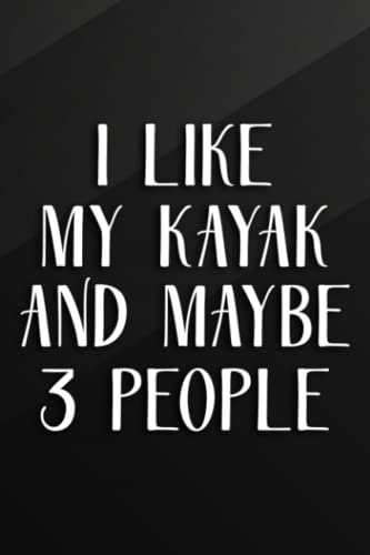 Cycling Journal - Funny Kayaking I Like My Kayak And Maybe 3 People Quote: My Kayak, Bicycle Journal, Bike Log, Cycling Fitness, Track your daily ... Achievements and Improvements,Task Manager