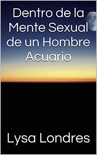 Dentro de la Mente Sexual de un Hombre Acuario