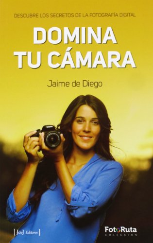 Domina tu cámara: descubre los secretos de la fotografía digital (Foto-ruta)