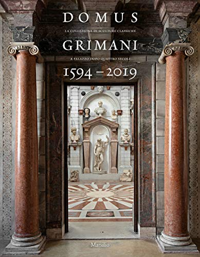 Domus Grimani 1594-2019. La collezione di sculture classiche a palazzo dopo 400 anni. Catalogo della mostra (Venezia, 7 maggio 2019-2 maggio 2021). Ediz. a colori (Cataloghi)