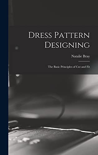 Dress Pattern Designing; the Basic Principles of Cut and Fit