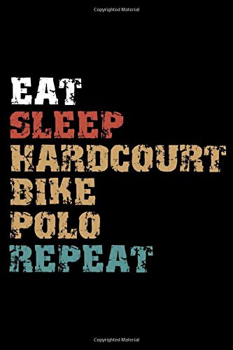 Eat, Sleep, HARDCOURT BIKE POLO  Repeat Notebook Birthday HARDCOURT BIKE POLO Gift: Lined Notebook / Journal Gift, 101 Pages, 6x9, Soft Cover, Matte Finish