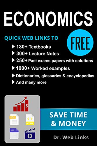 ECONOMICS: Quick Web Links to FREE 130+ Textbooks, 300+ Lecture notes, 1000+ Worked examples, Past exams papers with solutions, Dictionaries, Glossaries, ... School Companion Book 1) (English Edition)