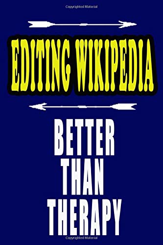EDITING WIKIPEDIA Better Than Therapy: EDITING WIKIPEDIA Notebook: To do list, Journal, Diary (110 Pages, Lined, 6 x 9)