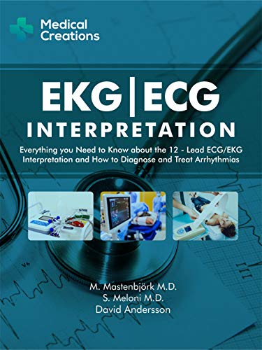 EKG/ECG Interpretation: Everything you Need to Know about the 12 - Lead ECG/EKG Interpretation and How to Diagnose and Treat Arrhythmias: 2nd Edition (English Edition)