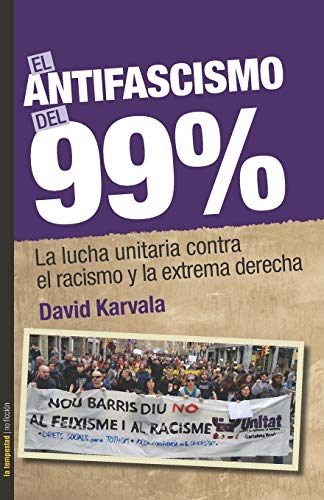 El antifascismo del 99%. La lucha unitaria contra el racismo y la extrema derech: La lucha unitaria contra el racismo y la extrema derecha: 0 (No ficción)