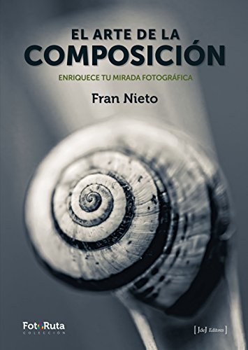 El arte de la composición: Enriquece tu mirada fotográfica: 25 (FotoRuta)