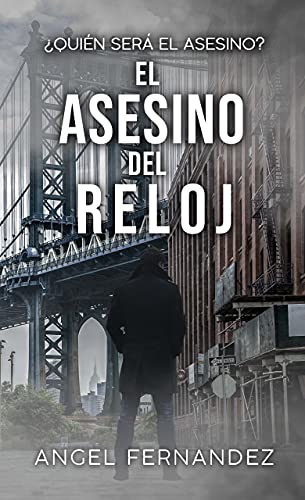 EL ASESINO DEL RELOJ: Un trepidante thriller de acción y suspense con un final sorprendente.