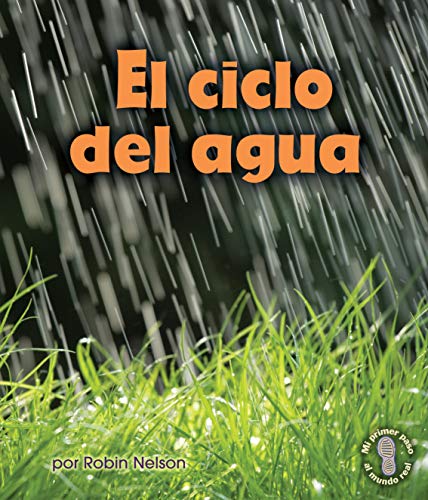 El Ciclo del Agua (Mi primer paso al mundo real - Descubriendo los ciclos de la naturaleza/ First Step Nonfiction - Discovering Nature's Cycles)