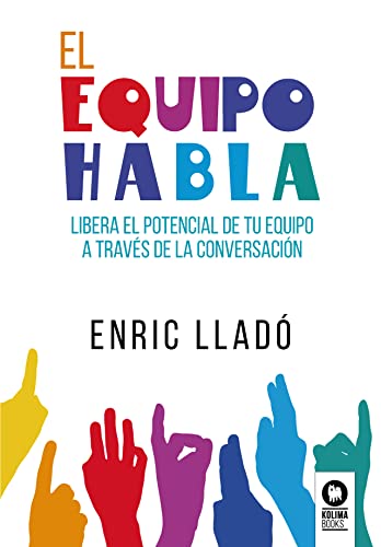 El equipo habla: Libera el potencial de tu equipo a través de la conversación (Directivos y líderes)