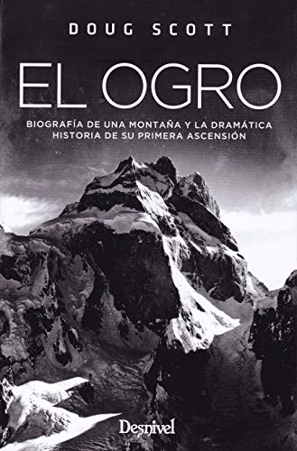 El Ogro. Biografía de una montaña y la dramática historia de su primera ascensión