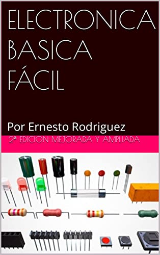 ELECTRONICA BASICA FÁCIL: Por Ernesto Rodriguez