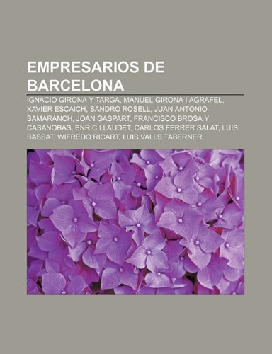 Empresarios de Barcelona: Ignacio Girona y Targa, Manuel Girona i Agrafel, Xavier Escaich, Sandro Rosell, Juan Antonio Samaranch, Joan Gaspart: ... Bassat, Wifredo Ricart, Luis Valls Taberner