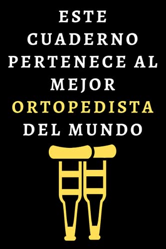 Este Cuaderno Pertenece Al Mejor Ortopedista Del Mundo: Cuaderno De Notas Ideal Para Ortopedistas