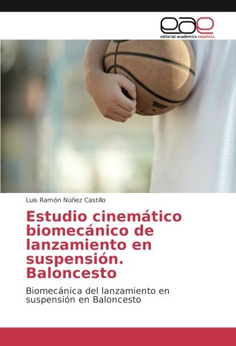 Estudio cinemático biomecánico de lanzamiento en suspensión. Baloncesto: Biomecánica del lanzamiento en suspensión en Baloncesto