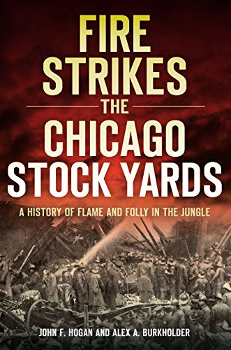 Fire Strikes the Chicago Stock Yards: A History of Flame and Folly in the Jungle (Disaster) (English Edition)