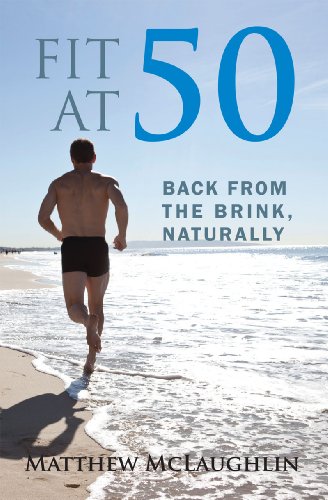 Fit at 50: Back From the Brink, Naturally (English Edition)