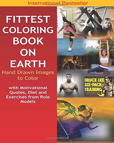 Fittest Coloring Book on Earth for a Stress Free 2018 Mind and Healthy Body: Beyonce, Usain Bolt, Bruce Lee, Conor Mcgregor, Ronaldo, Floyd ... Hugh Jackman (Wolverine), Jason Statham